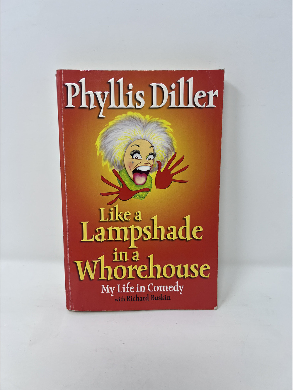 Like a Lampshade in a Whorehouse: My Life in Comedy by Phyllis Diller